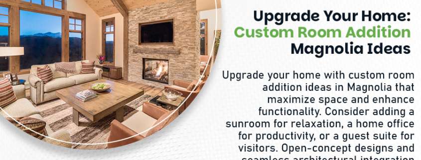 Upgrade Your Home: Custom Room Addition Magnolia Ideas