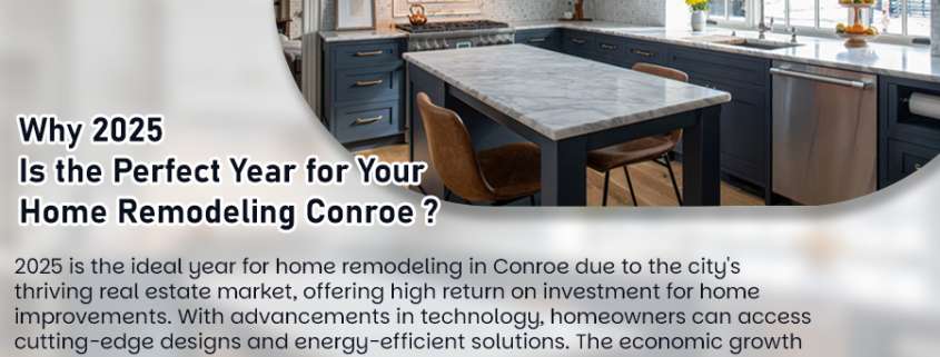 Why 2025 Is the Perfect Year for Your Home Remodeling Conroe