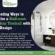 5 Interesting Ways to Budget for a Bathroom Renovation Tomball with Luxury Design